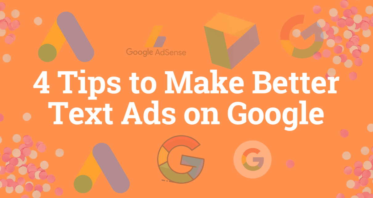 4 Tips to Make Better Text Ads on Google