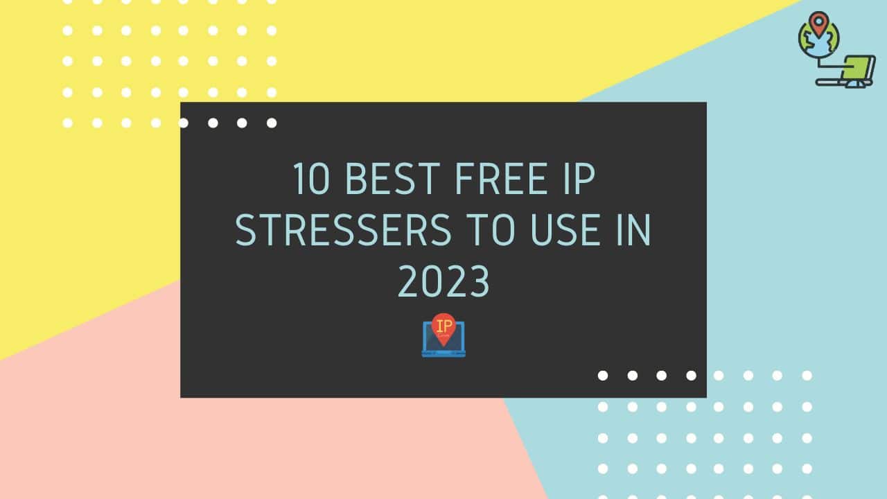 Top 11 Best Free IP Stresser in 2023 Today's TechWorld