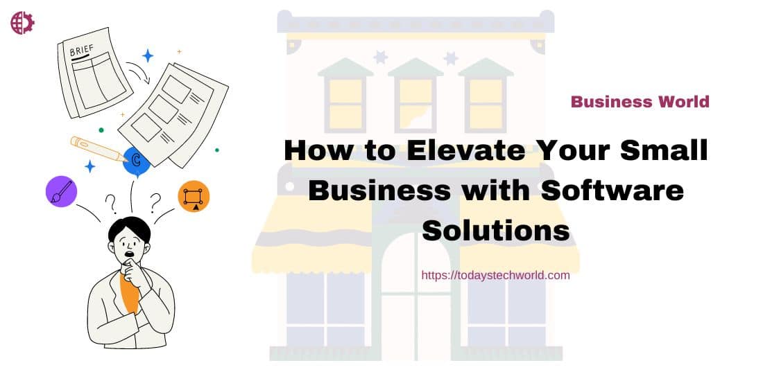 How to Elevate Your Small Business with Software Solutions