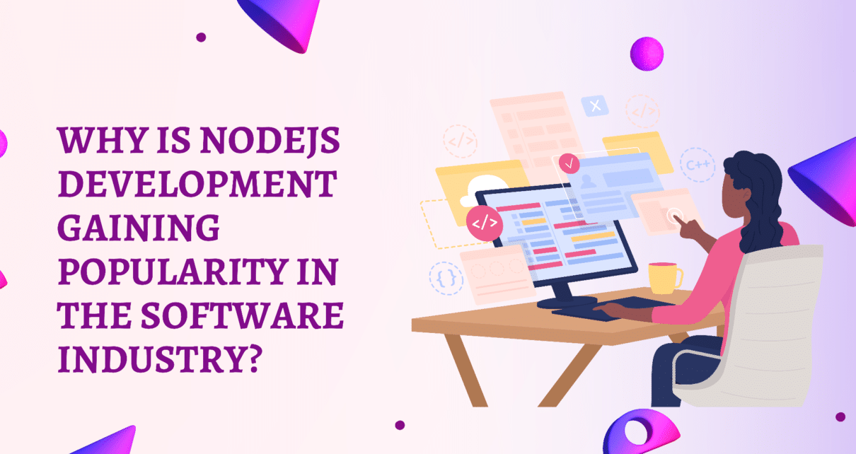 Why is NodeJS Development Gaining Popularity in the Software Industry