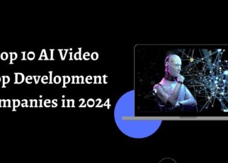 Top AI Video App Development Companies in 2024
